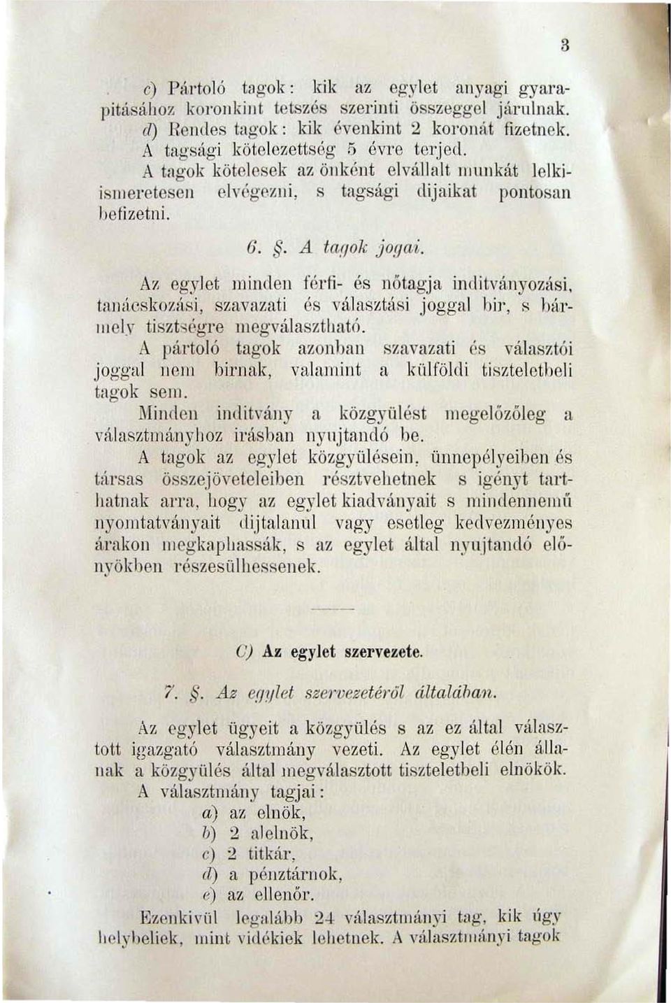 egylet minden férfi- és nőtagja 3 inditvilllyoz.{tsi, tall<í.cskozíísi, szavazati és választási joggal hir, ~ búl' llloly tiszt..,égl'c mcgv:ilasztllutó. A pál'toló tagok azonhan szavazati és ",álnsr.