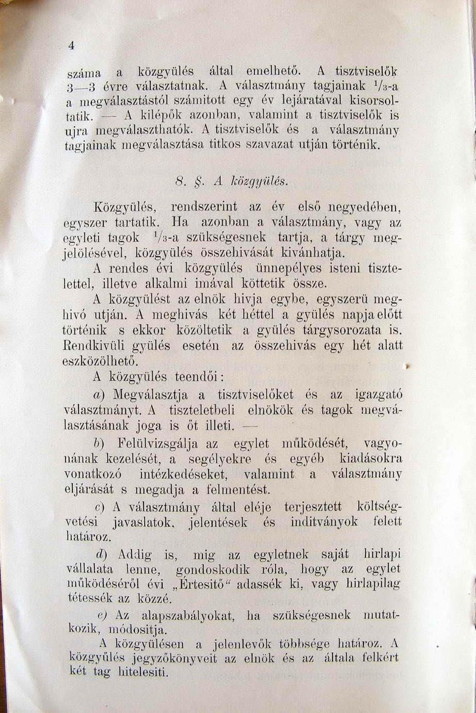 k meg\7,'dasztilstl titkos szavazat utján törtónik., 8.. A közfj!jiiles. Kö;t,gyü lós, rendszer int az. év első negyedében, egyszej' tartafik. Ha azonlj~1il a válnsztltlú,ny.