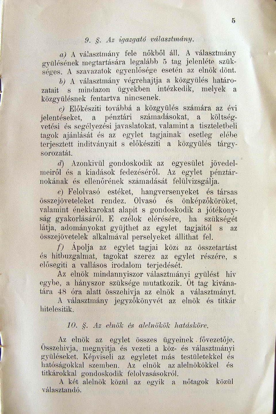 ej Előkésziti továbbá a közgyülés számára az év i jelentéseket, a pénztári szállladásokat, a költség '7ctési és segélyezési javaslatokat, valamint a tiszteletbeli tagok ajánlását és az egylet