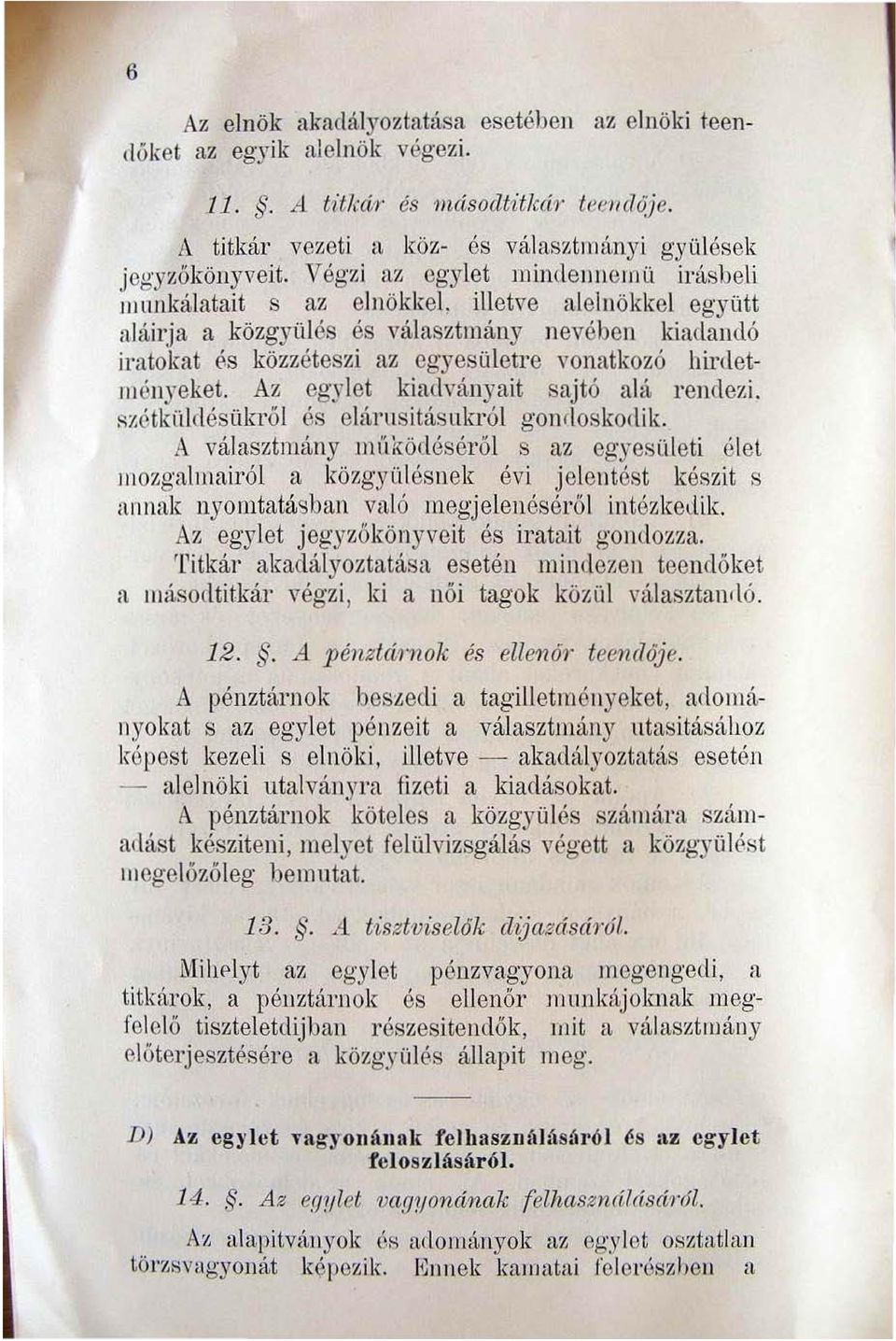 11 közgyiilés és választmány nevében kiadandó iratokat BS közzéteszi az cgyesüleh'o vonatkozó hirdet IIlényeket. Az egylet kiadvit.ll)'uit sajtó alá rendezi.