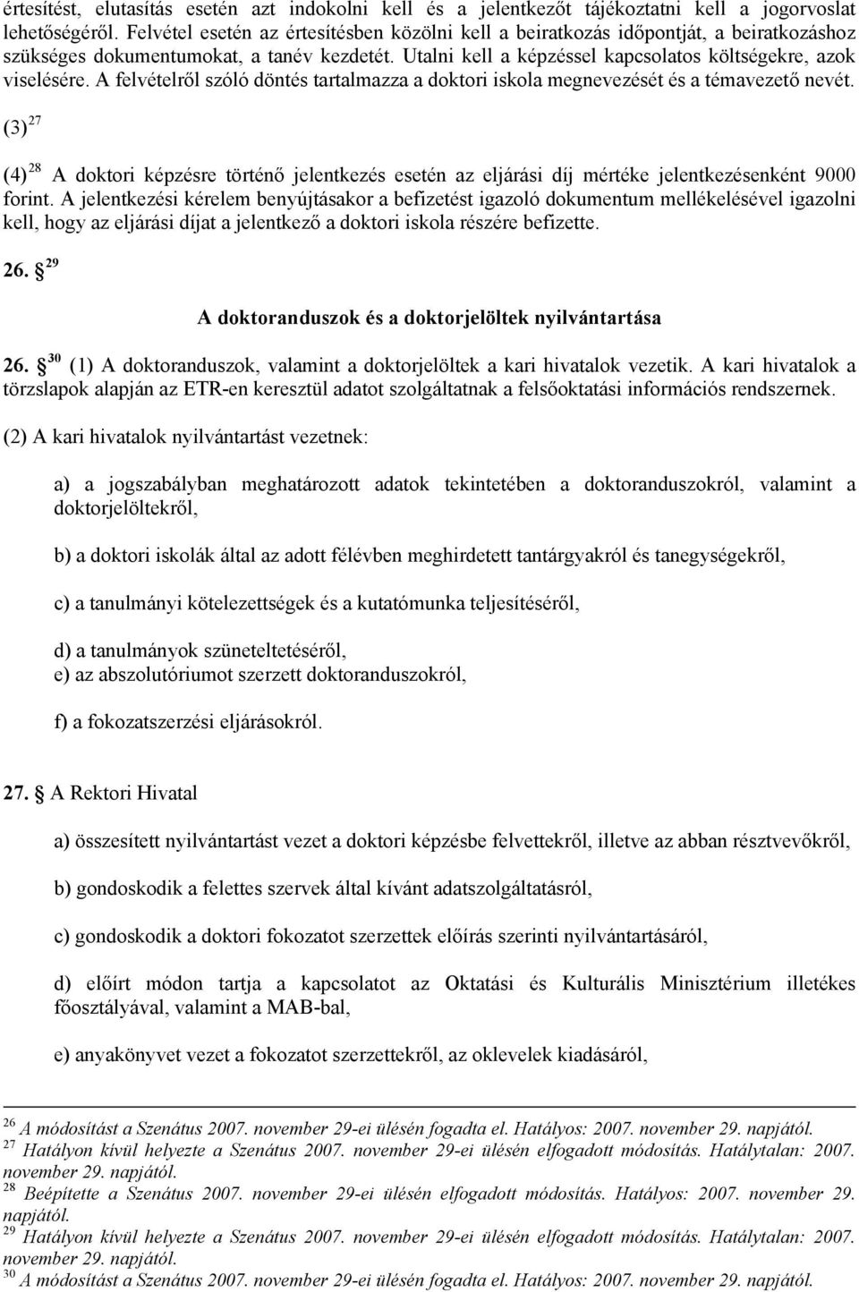 A felvételről szóló döntés tartalmazza a doktori iskola megnevezését és a témavezető nevét.