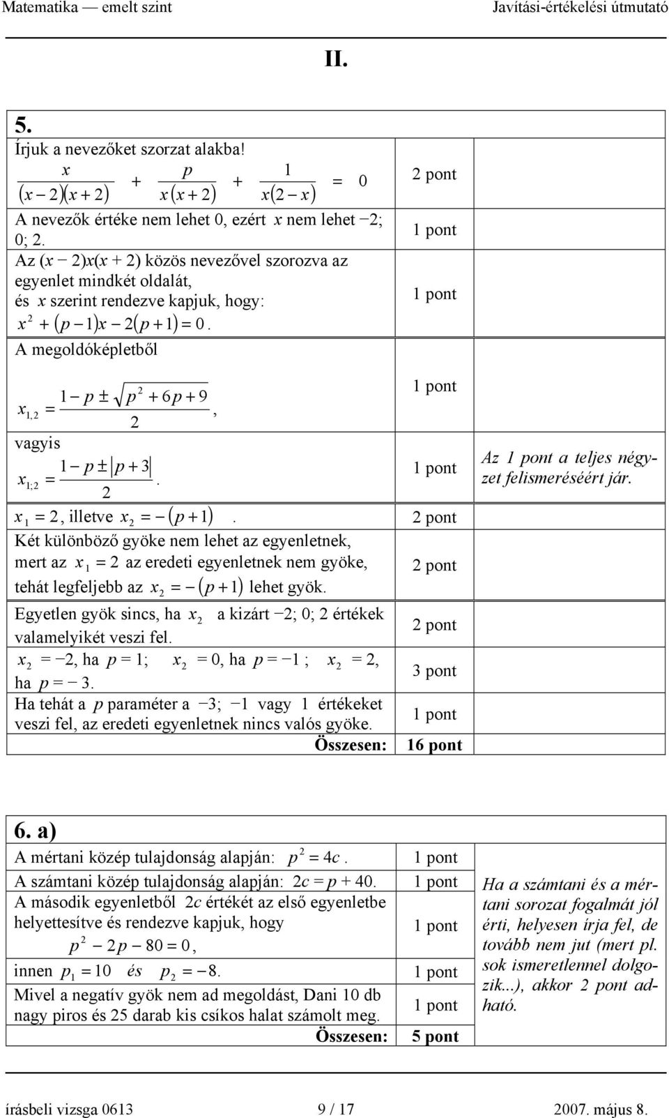 ( ) ( ) 0 A megoldóképletből pont 1 p ± p + 6 p + 9 x 1, =, vagyis 1 p ± p + 3 x 1; =. x 1 x ( = p.