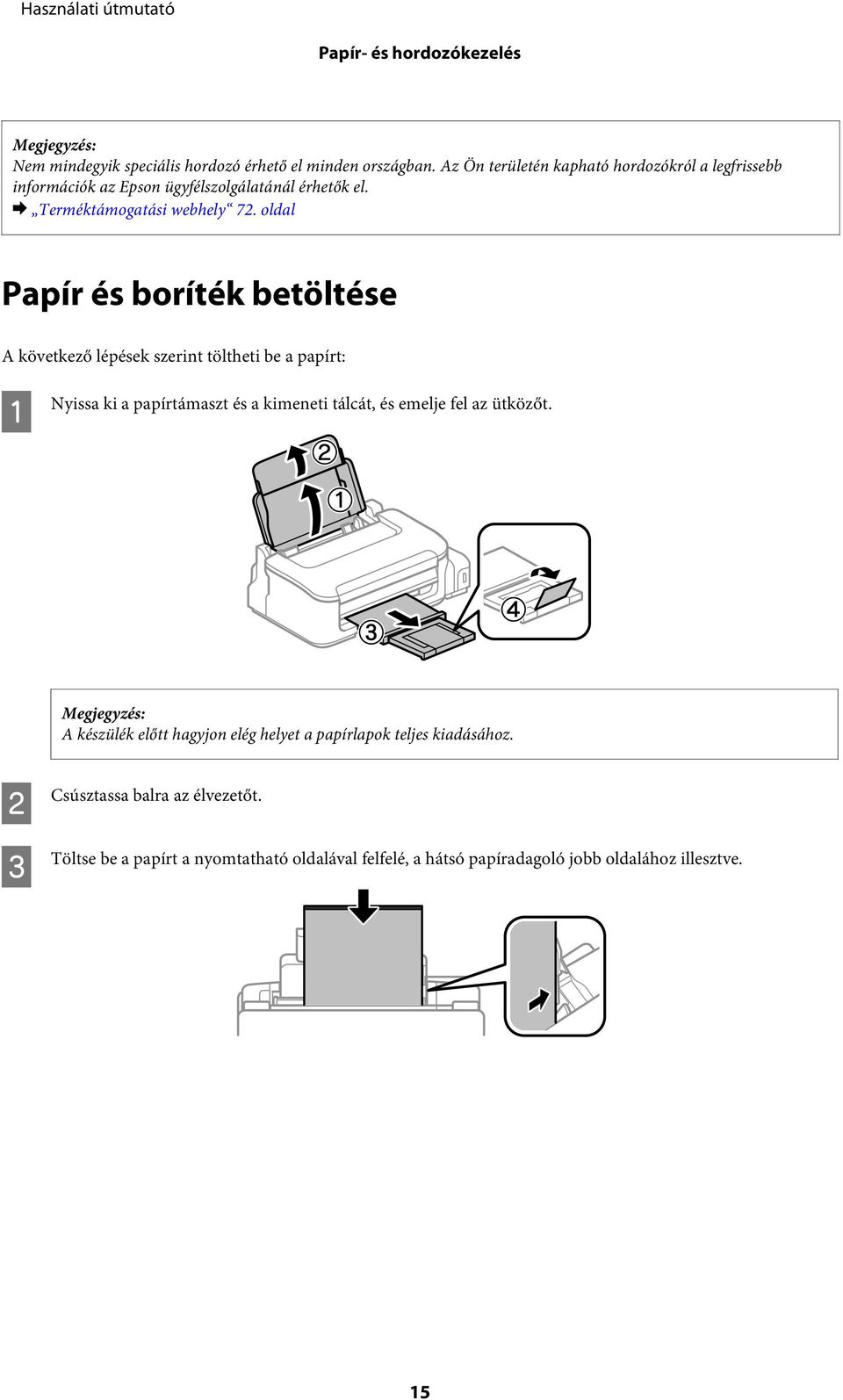 oldal Papír és boríték betöltése A következő lépések szerint töltheti be a papírt: A Nyissa ki a papírtámaszt és a kimeneti tálcát, és emelje fel