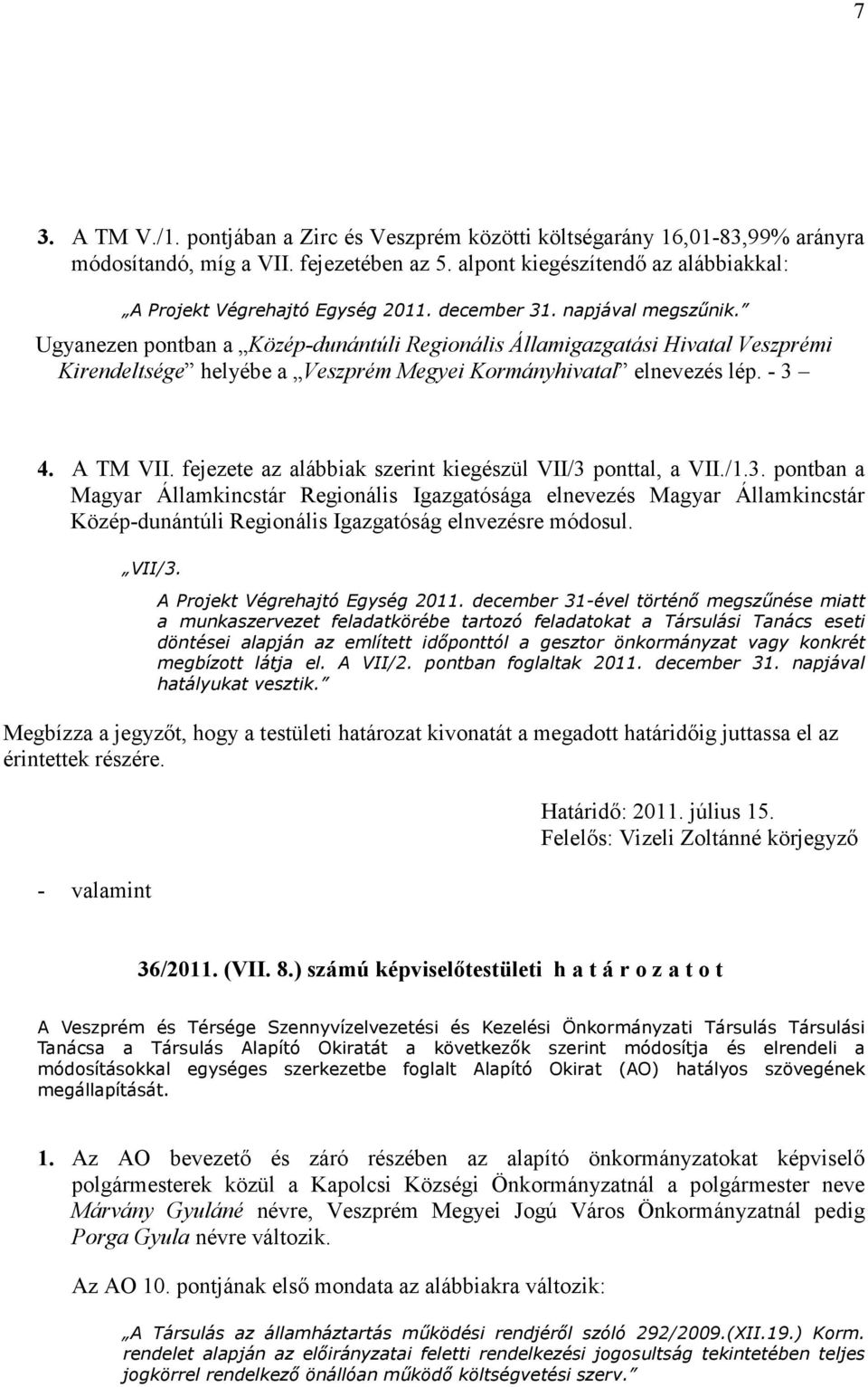 fejezete az alábbiak szerint kiegészül VII/3 ponttal, a VII./1.3. pontban a Magyar Államkincstár Regionális Igazgatósága elnevezés Magyar Államkincstár Közép-dunántúli Regionális Igazgatóság elnvezésre módosul.