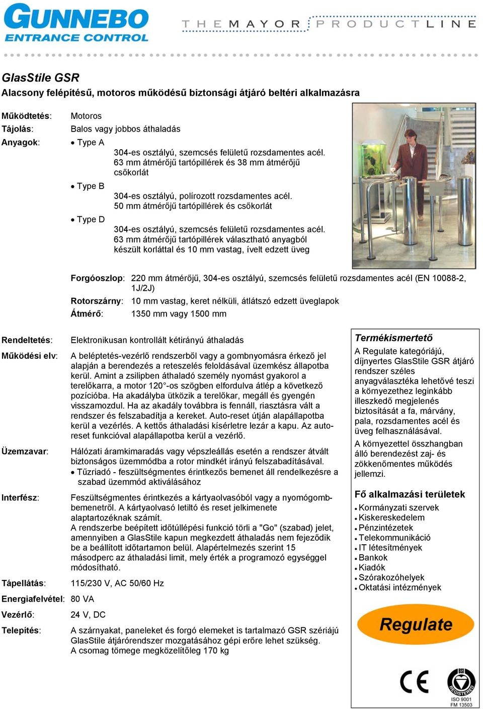 50 mm átmérőjű tartópillérek és csőkorlát 304-es osztályú, szemcsés felületű rozsdamentes acél.