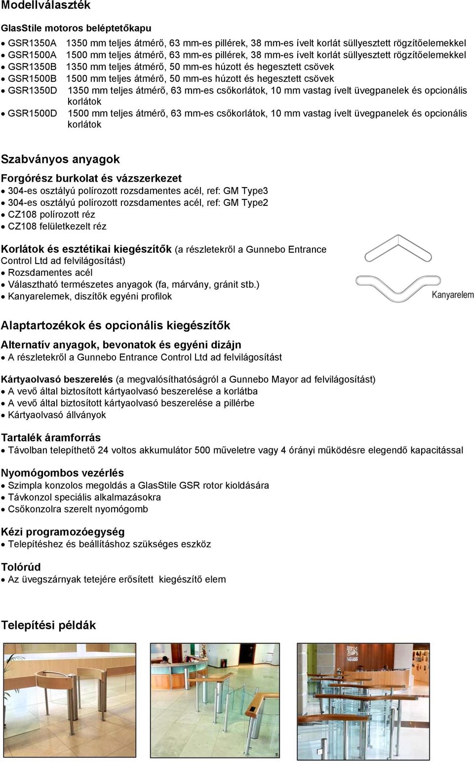 GSR1350D 1350 mm teljes átmérő, 63 mm-es csőkorlátok, 10 mm vastag ívelt üvegpanelek és opcionális korlátok GSR1500D 1500 mm teljes átmérő, 63 mm-es csőkorlátok, 10 mm vastag ívelt üvegpanelek és