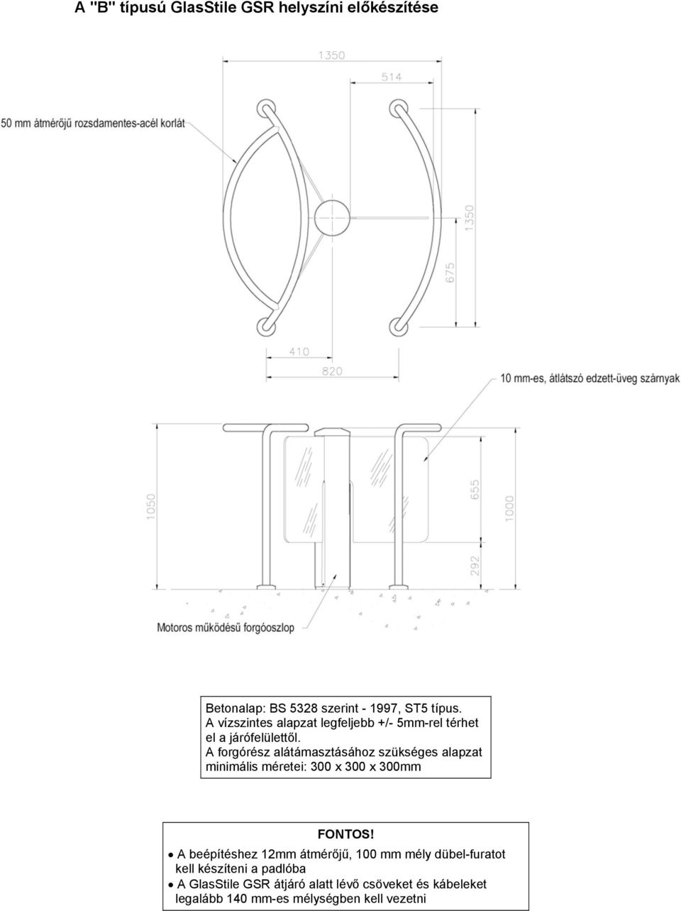 A forgórész alátámasztásához szükséges alapzat minimális méretei: 300 x 300 x 300mm FONTOS!