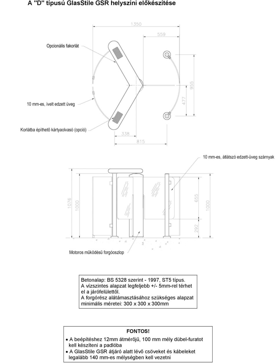 A forgórész alátámasztásához szükséges alapzat minimális méretei: 300 x 300 x 300mm FONTOS!