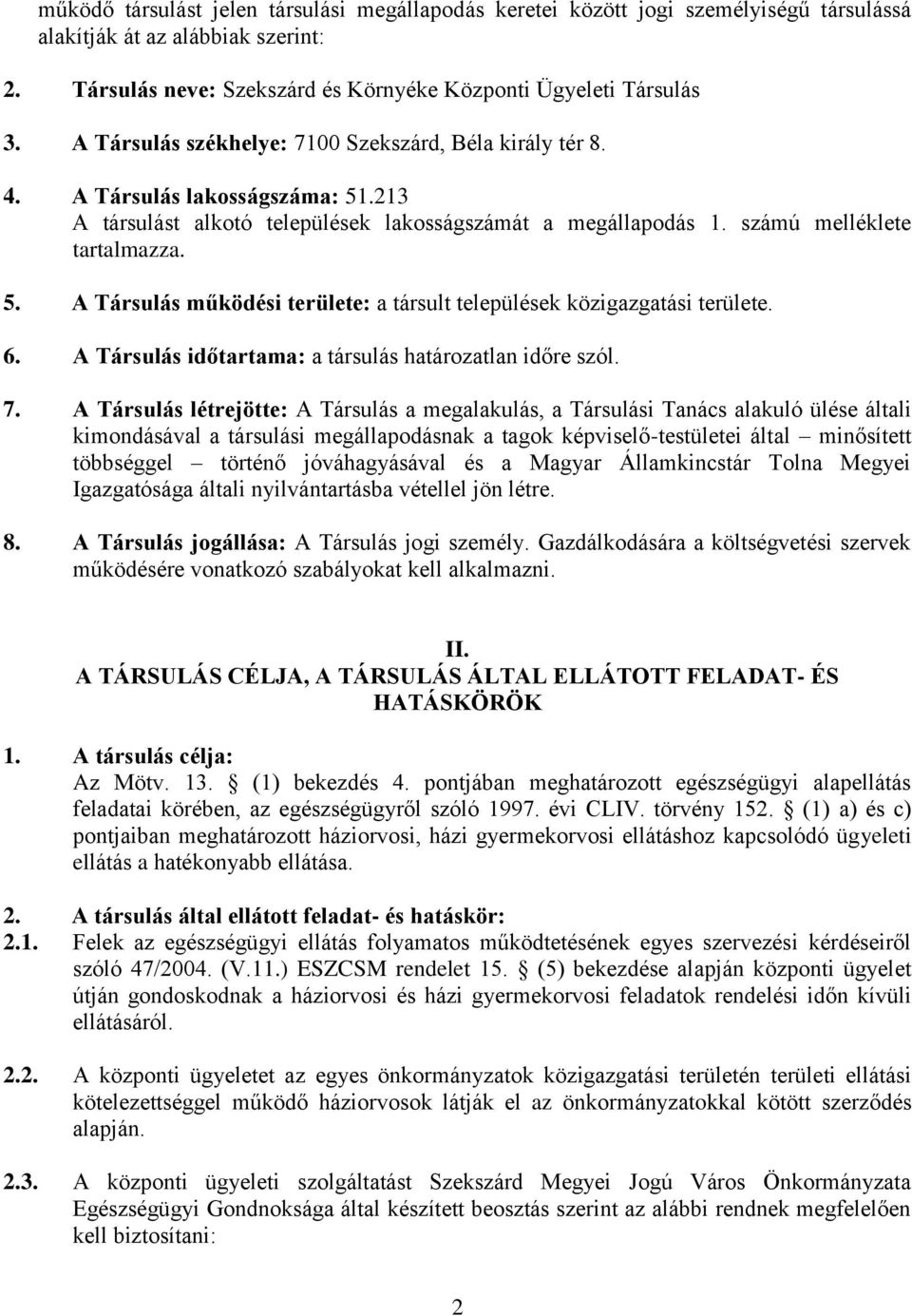 6. A Társulás időtartama: a társulás határozatlan időre szól. 7.