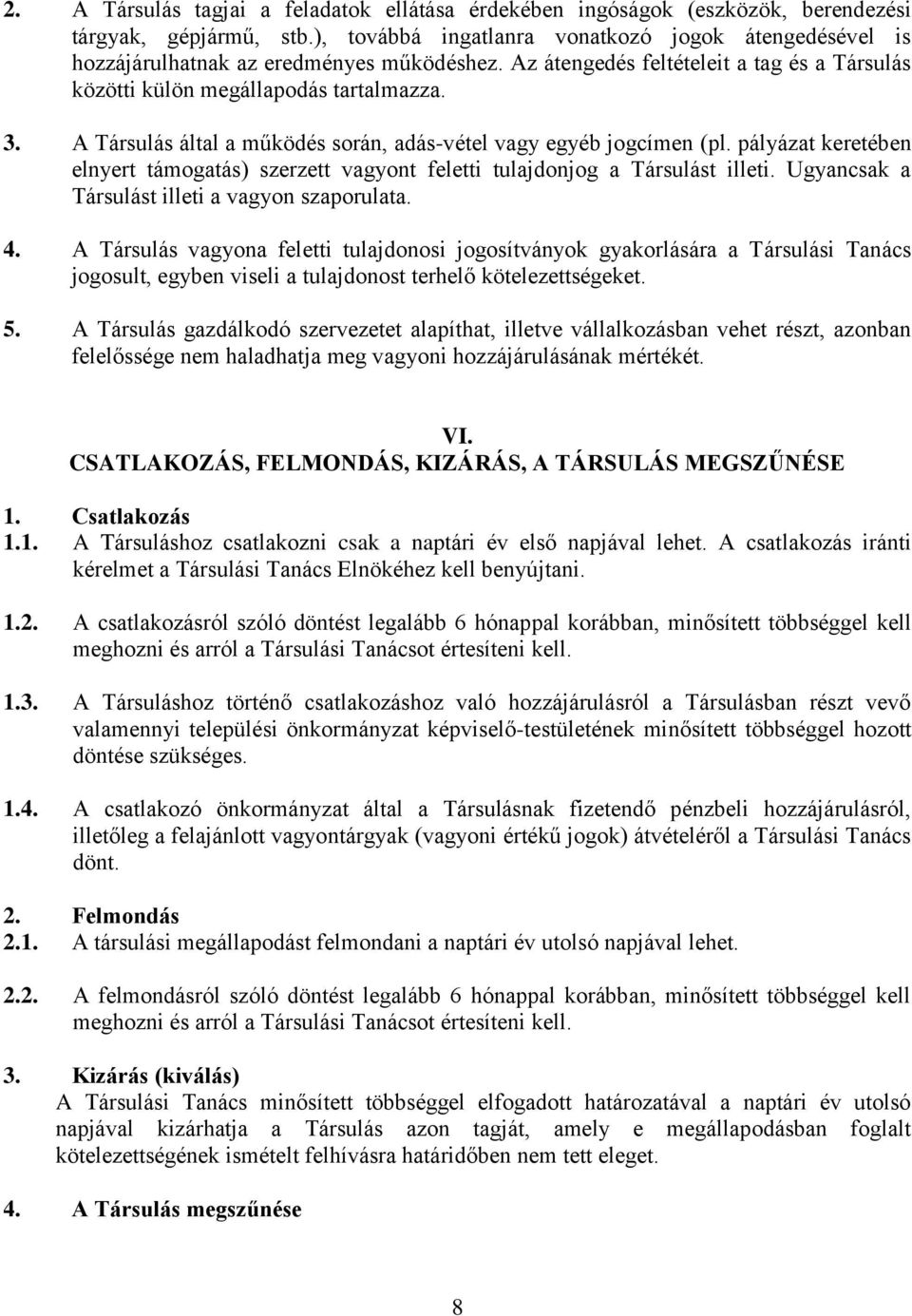 A Társulás által a működés során, adás-vétel vagy egyéb jogcímen (pl. pályázat keretében elnyert támogatás) szerzett vagyont feletti tulajdonjog a Társulást illeti.