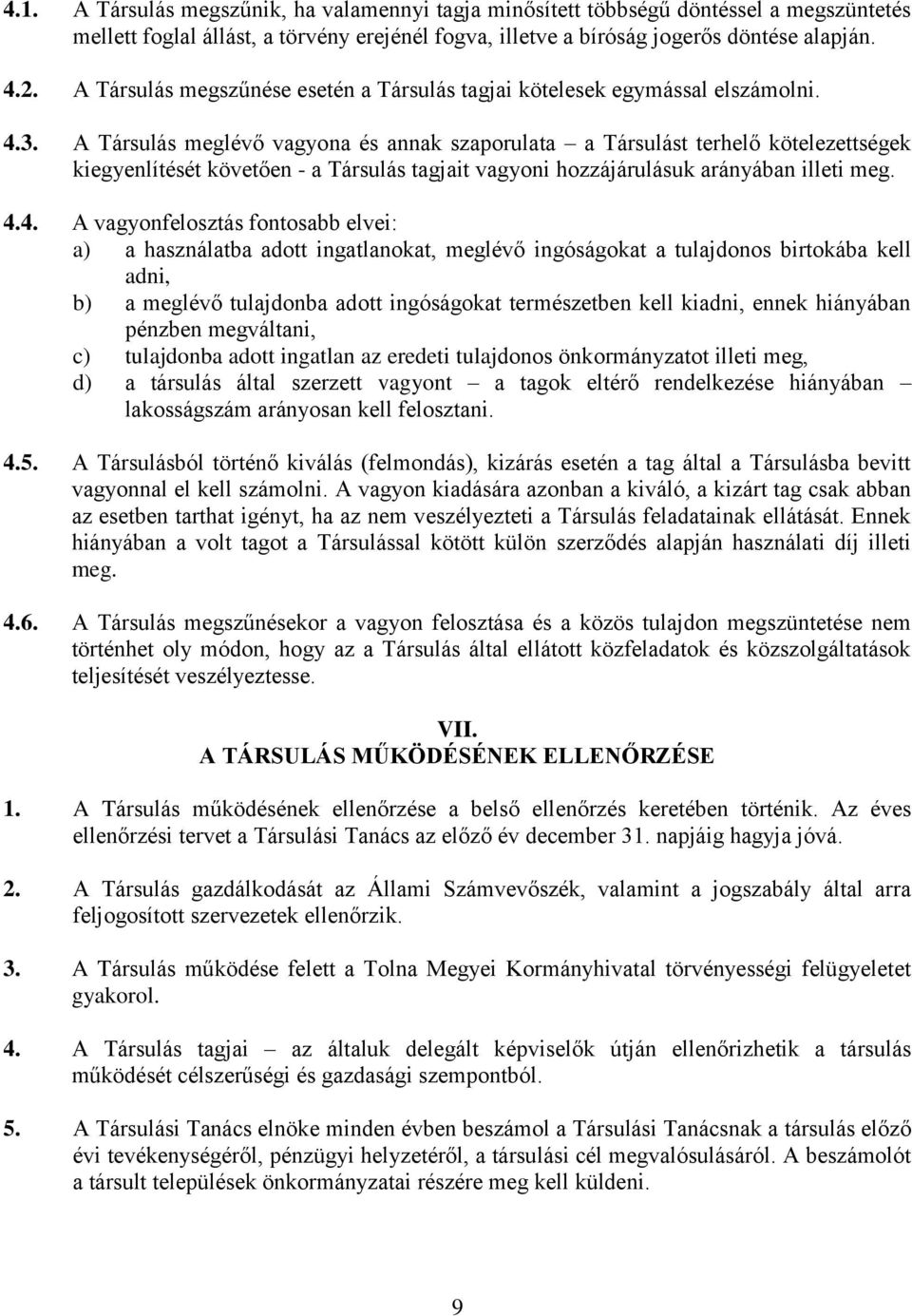 A Társulás meglévő vagyona és annak szaporulata a Társulást terhelő kötelezettségek kiegyenlítését követően - a Társulás tagjait vagyoni hozzájárulásuk arányában illeti meg. 4.