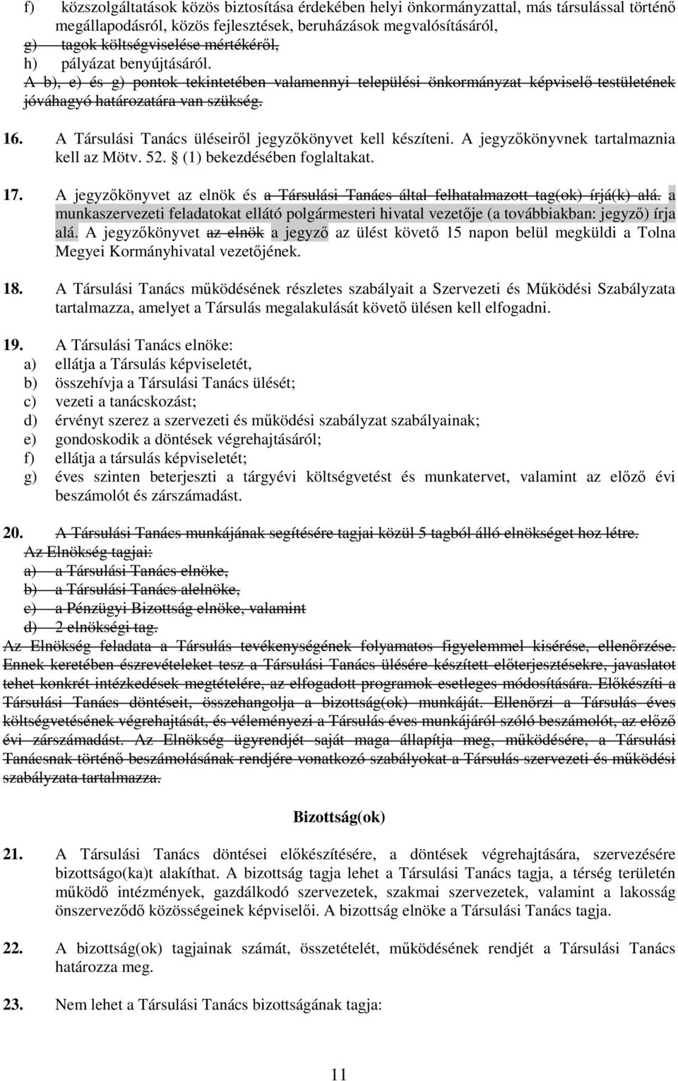 A Társulási Tanács üléseiről jegyzőkönyvet kell készíteni. A jegyzőkönyvnek tartalmaznia kell az Mötv. 52. (1) bekezdésében foglaltakat. 17.