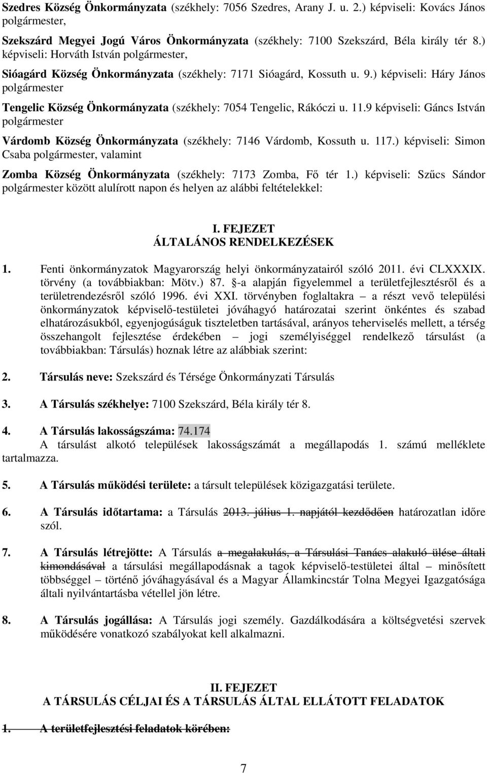 11.9 képviseli: Gáncs István polgármester Várdomb Község Önkormányzata (székhely: 7146 Várdomb, Kossuth u. 117.