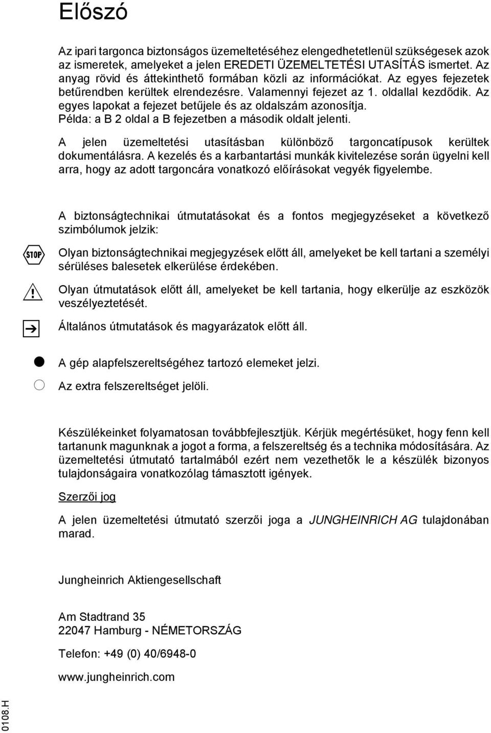 Az egyes lapokat a fejezet betűjele és az oldalszám azonosítja. Példa: a B 2 oldal a B fejezetben a második oldalt jelenti.