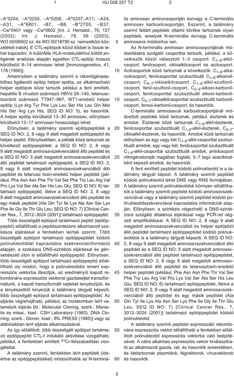 A különféle HLA-molekulákhoz kötött antigének analízise alapján egyetlen CTL-epitóp hossza körülbelül 8 14 aminosav lehet [Immunogenetics, 41, 178 (199)].