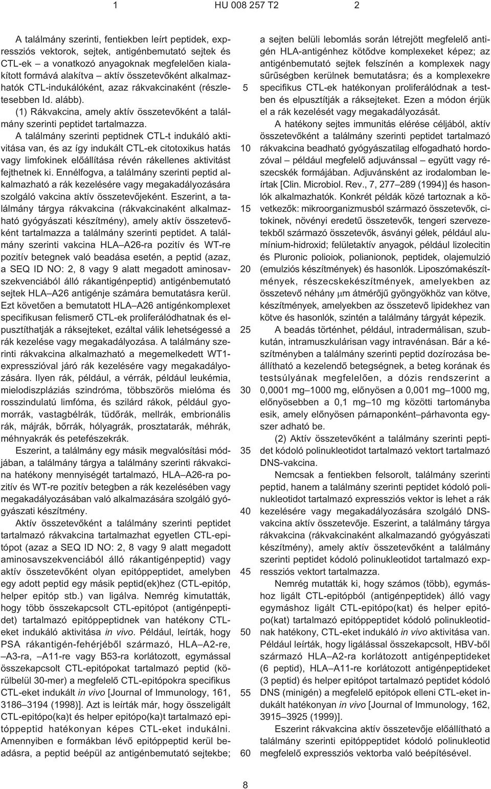 A találmány szerinti peptidnek CTL¹t indukáló aktivitása van, és az így indukált CTL¹ek citotoxikus hatás vagy limfokinek elõállítása révén rákellenes aktivitást fejthetnek ki.