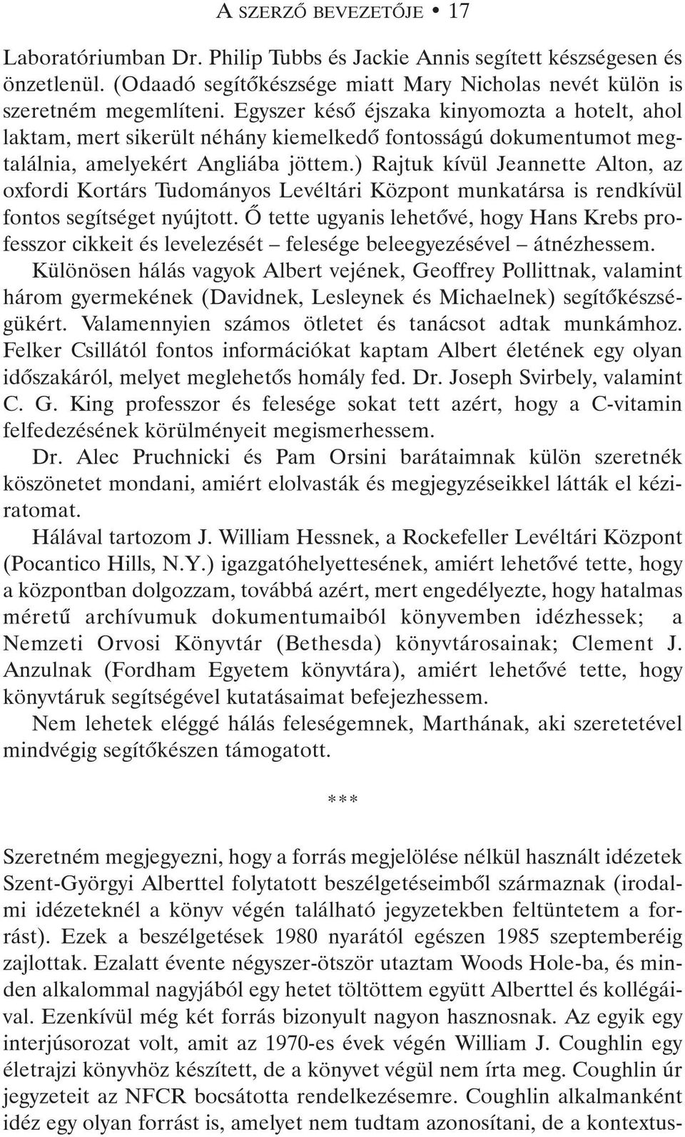 ) Rajtuk kívül Jeannette Alton, az oxfordi Kortárs Tudományos Levéltári Központ munkatársa is rendkívül fontos segítséget nyújtott.