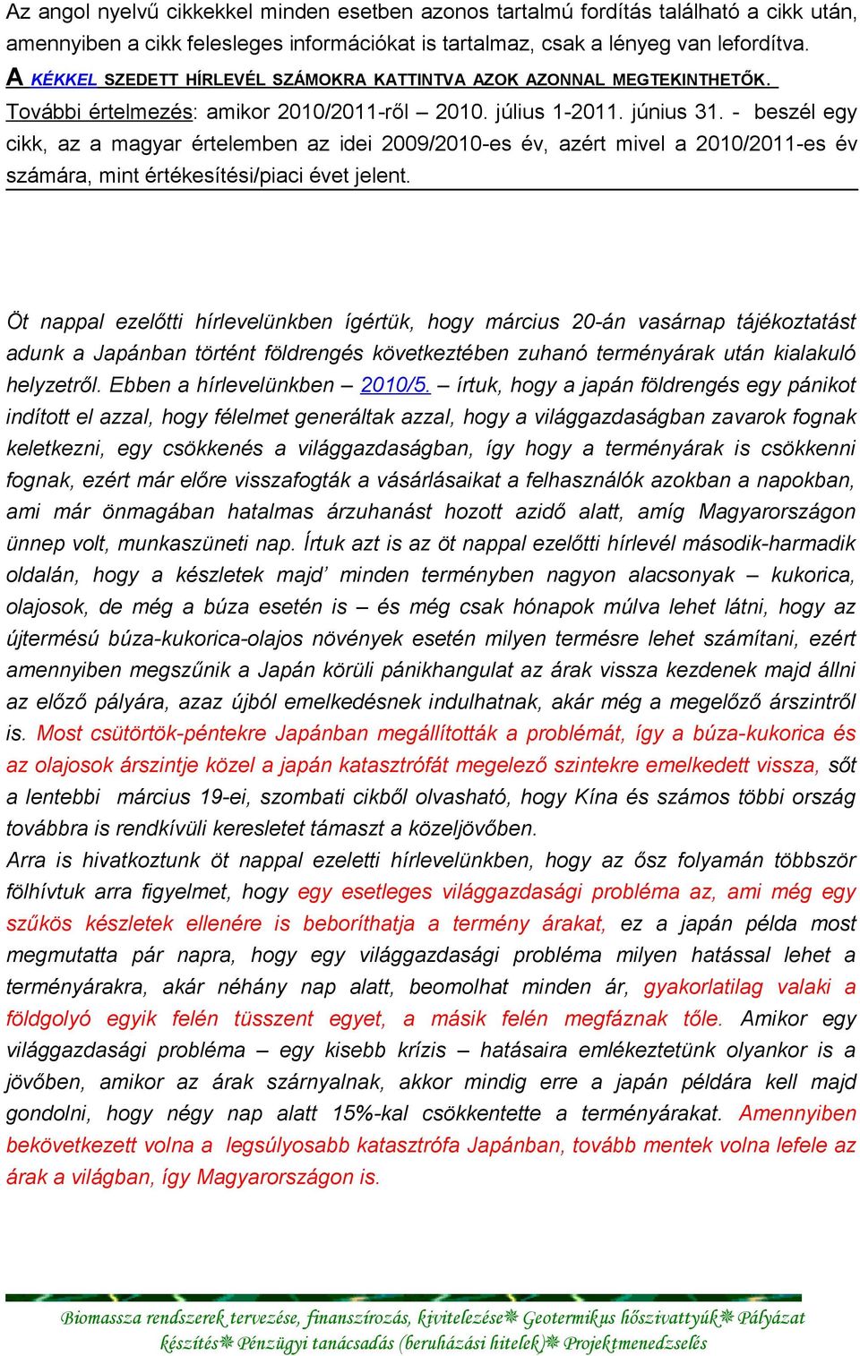 - beszél egy cikk, az a magyar értelemben az idei 2009/2010-es év, azért mivel a 2010/2011-es év számára, mint értékesítési/piaci évet jelent.