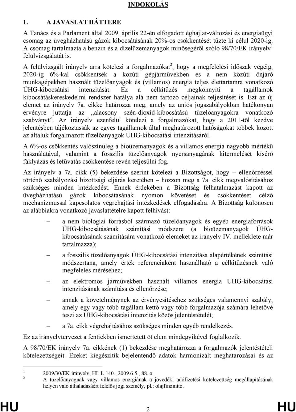 A csomag tartalmazta a benzin és a dízelüzemanyagok minőségéről szóló 98/70/EK irányelv 1 felülvizsgálatát is.