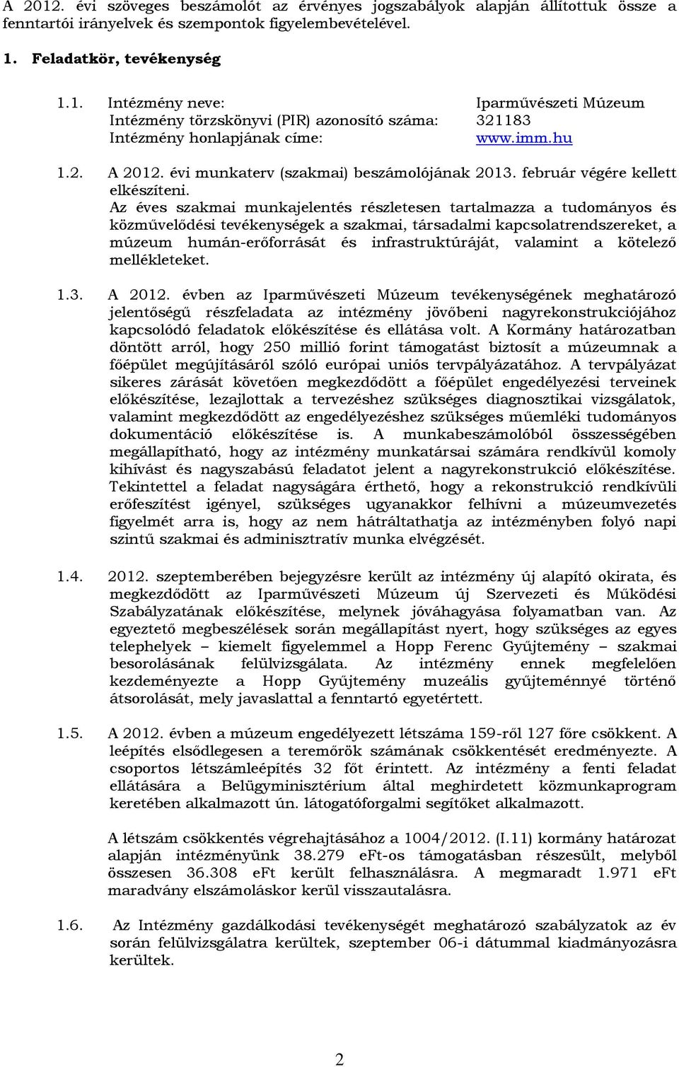 Az éves szakmai munkajelentés részletesen tartalmazza a tudományos és közművelődési tevékenységek a szakmai, társadalmi kapcsolatrendszereket, a múzeum humán-erőforrását és infrastruktúráját,