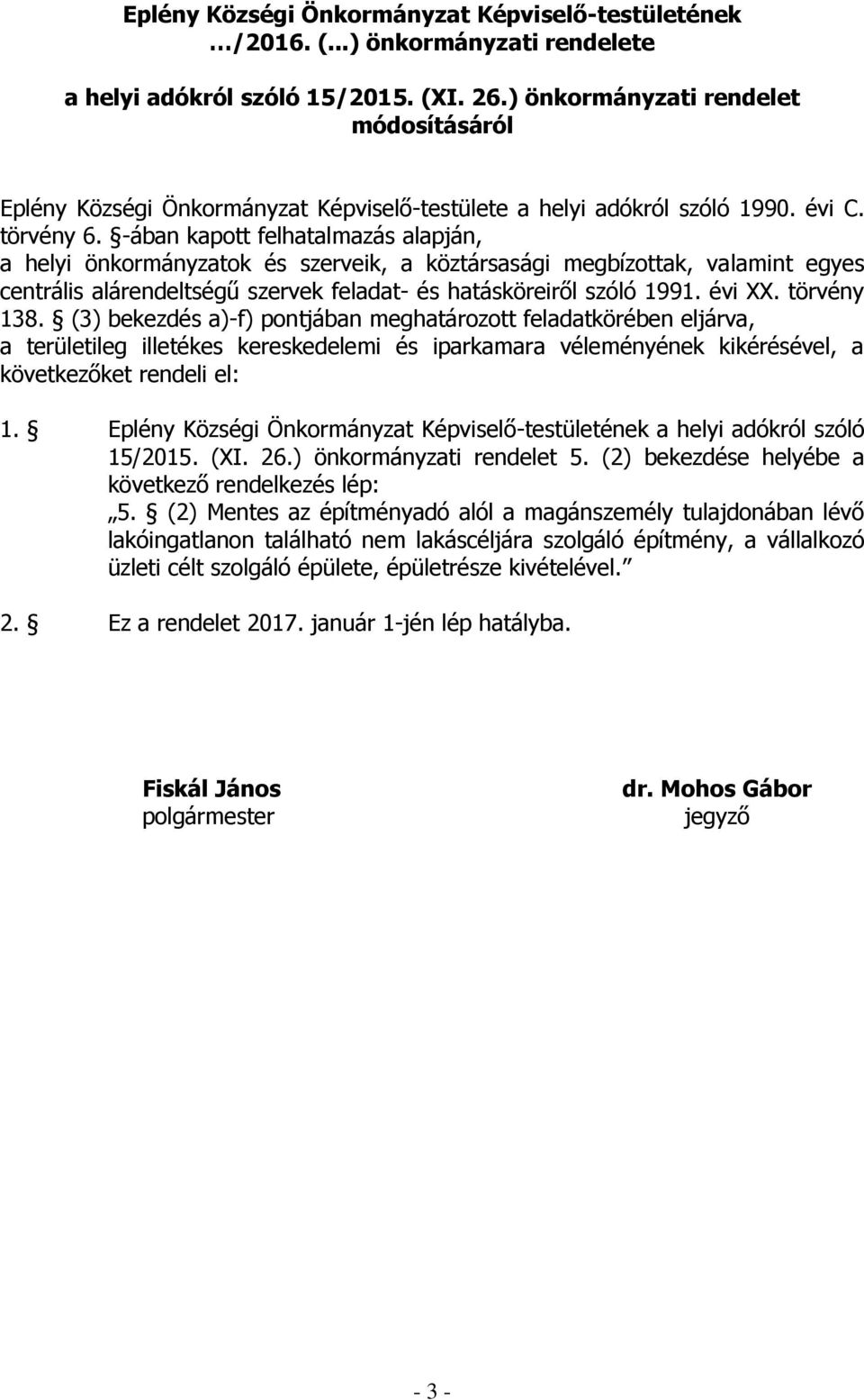 -ában kapott felhatalmazás alapján, a helyi önkormányzatok és szerveik, a köztársasági megbízottak, valamint egyes centrális alárendeltségű szervek feladat- és hatásköreiről szóló 1991. évi XX.