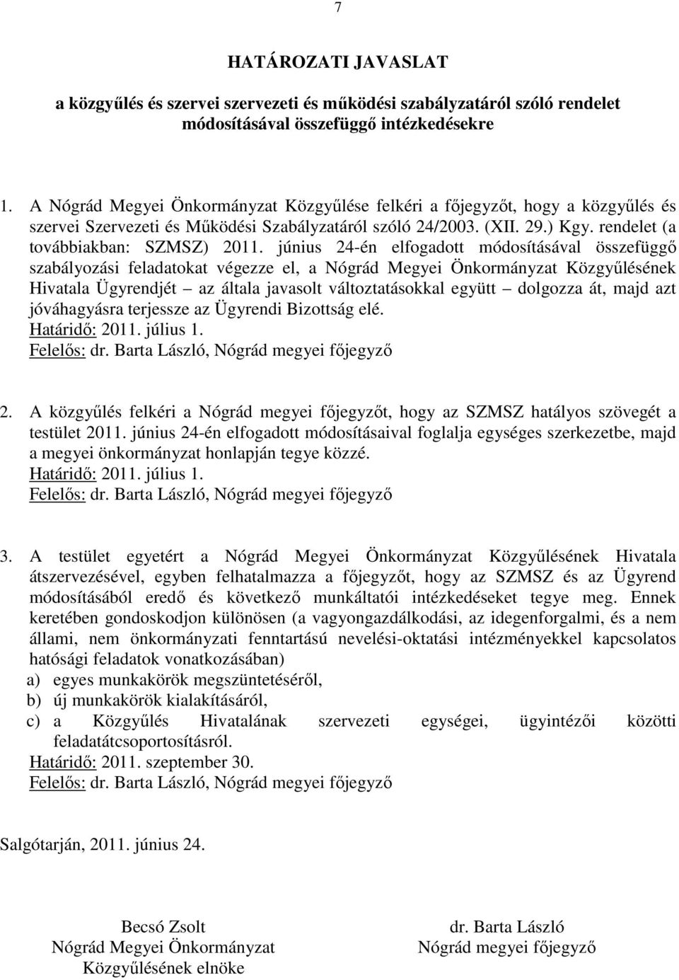 június 24-én elfogadott módosításával összefüggő szabályozási feladatokat végezze el, a Nógrád Megyei Önkormányzat Közgyűlésének Hivatala Ügyrendjét az általa javasolt változtatásokkal együtt