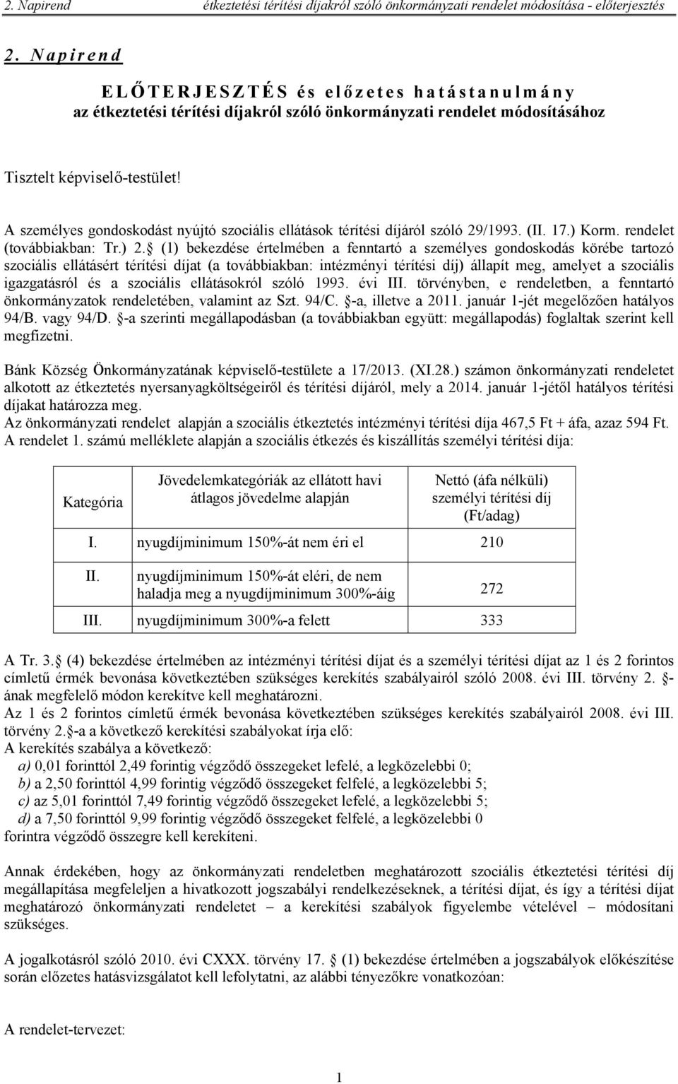 A személyes gondoskodást nyújtó szociális ellátások térítési díjáról szóló 29/1993. (II. 17.) Korm. rendelet (továbbiakban: Tr.) 2.