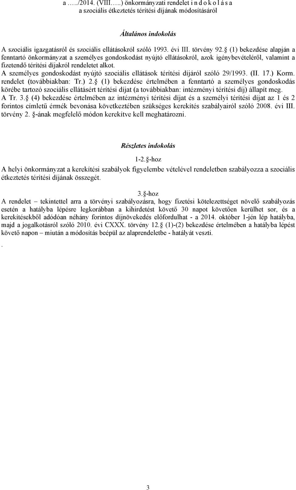 A személyes gondoskodást nyújtó szociális ellátások térítési díjáról szóló 29/1993. (II. 17.) Korm. rendelet (továbbiakban: Tr.) 2.