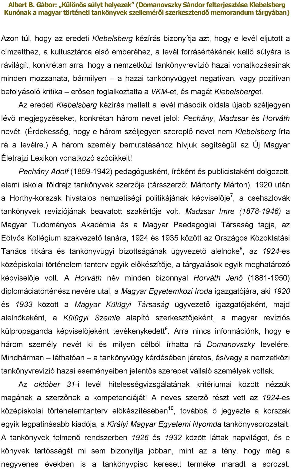 Klebelsberget. Az eredeti Klebelsberg kézírás mellett a levél második oldala újabb széljegyen lévő megjegyzéseket, konkrétan három nevet jelöl: Pechány, Madzsar és Horváth nevét.