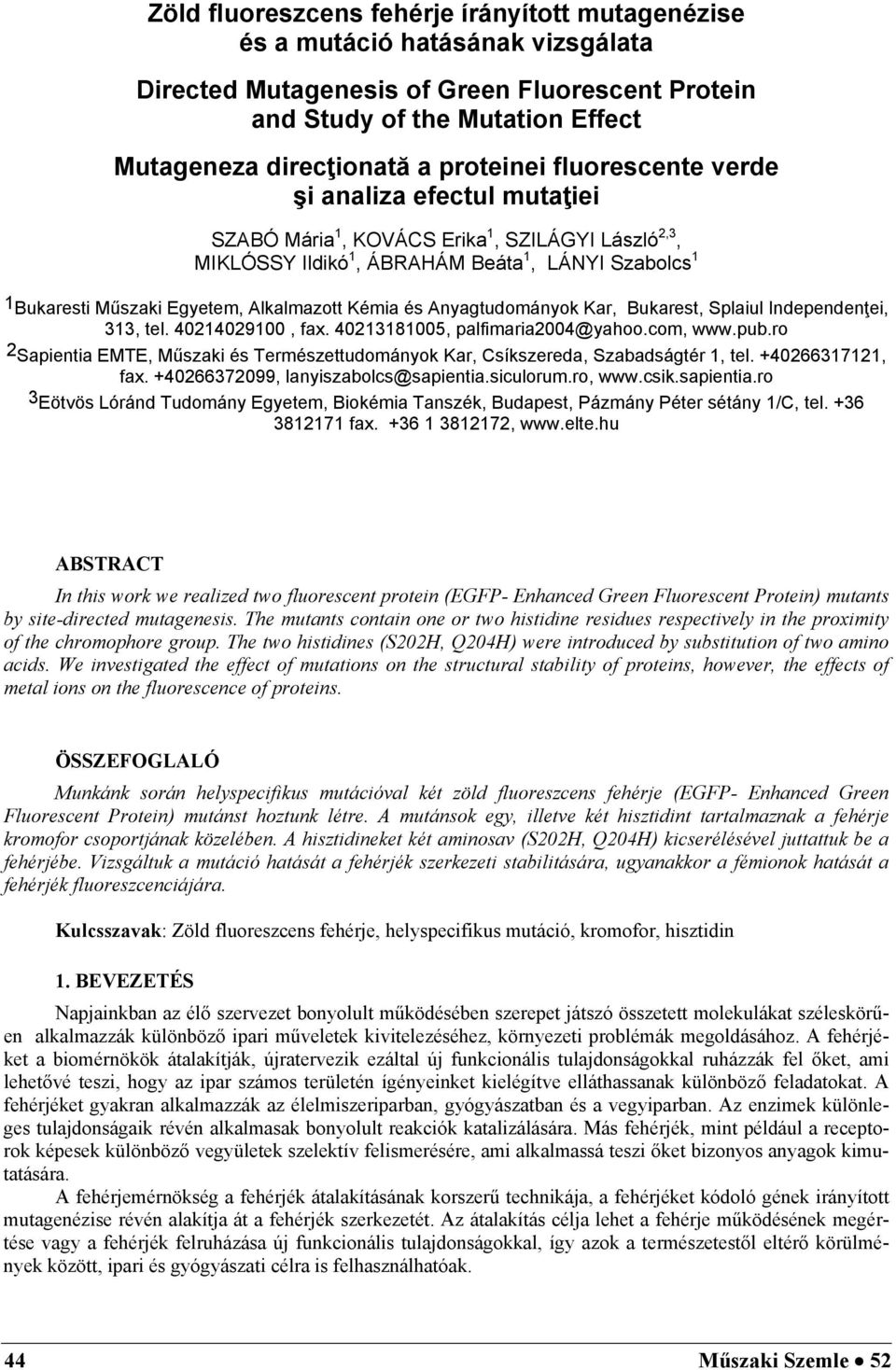 Alkalmazott Kémia és Anyagtudományok Kar, Bukarest, Splaiul Independenţei, 313, tel. 40214029100, fax. 40213181005, palfimaria2004@yahoo.com, www.pub.