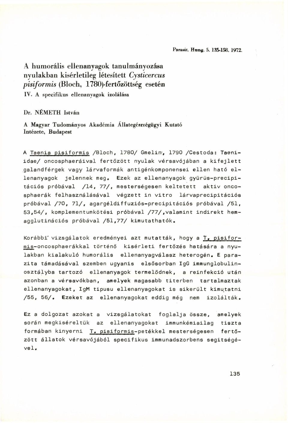 NÉMETH István A Magyar Tudományos Akadémia Állategészségügyi Kutató Intézete, Budapest A Taenia pisiformis /Bloch, 1780/ Gmelin 1, 1790 /Cestoda: Taeniidae/ oncosphaeráival fertőzött nyulak