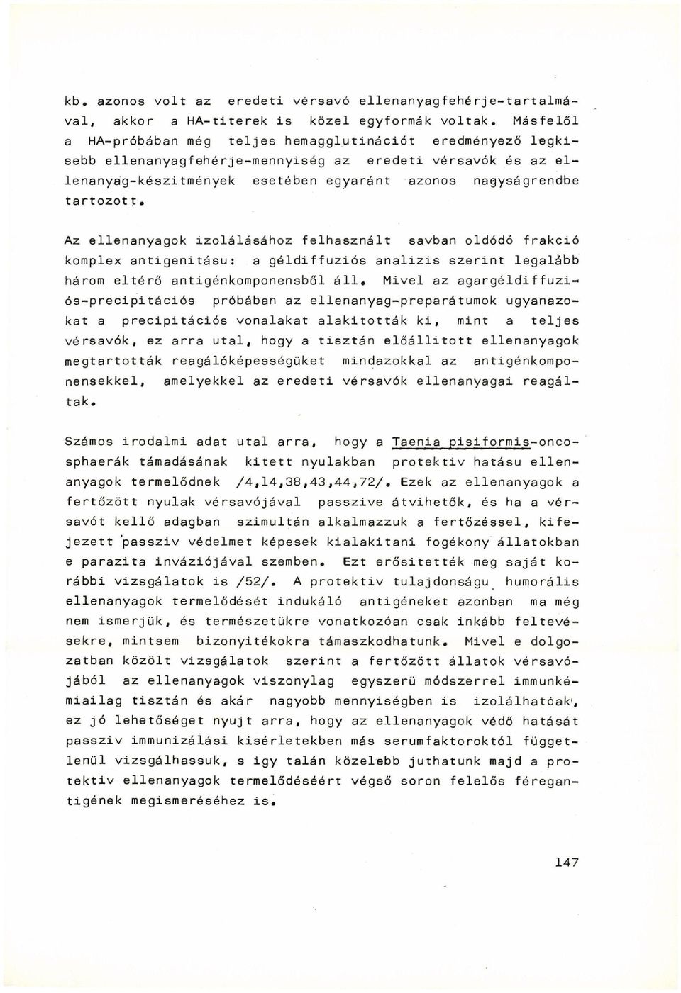 t Az ellenanyagok izolálásához felhasznált savban oldódó frakció komplex antigenitásu: a géldiffuziós analizis szerint legalább három eltérő antigénkomponensből áll.