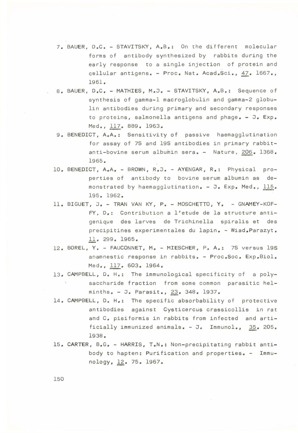 - 3, Exp. Med., 117. 889. 1963. 9. BENEDICT, A.A.: Sensitivity of passive haemagglutination for assay of 7S and 19S antibodies in primary rabbitanti-bovine serum albumin sera. - Nature, 206. 1368.