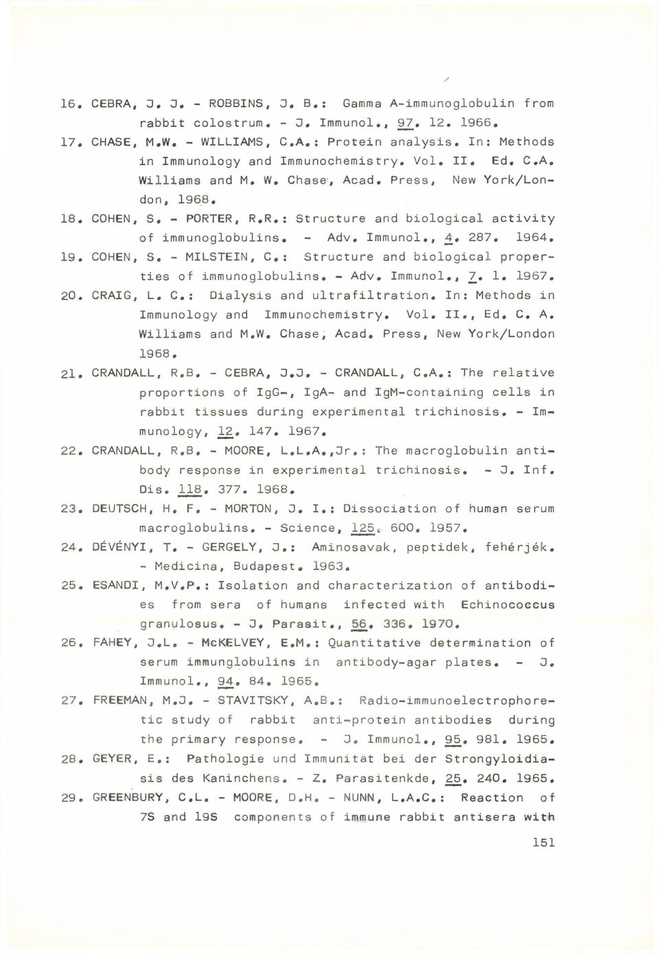 ER, R.R.: Structure and biological activity of immunoglobulins. - Adv. Immunol., 4, 287. 1964. 19. COHEN, S. - MILSTEIN, C.: Structure and biological properties of immunoglobulins. - Adv. Immunol., 7.