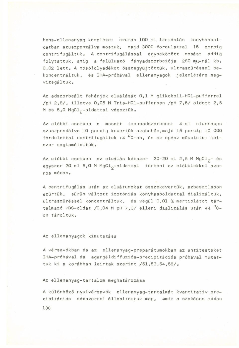 A mosófolyadékot összegyűjtöttük, ultraszüréssel bekoncentráltuk, és IHA-próbával ellenanyagok jelenlétére megvizsgáltuk.