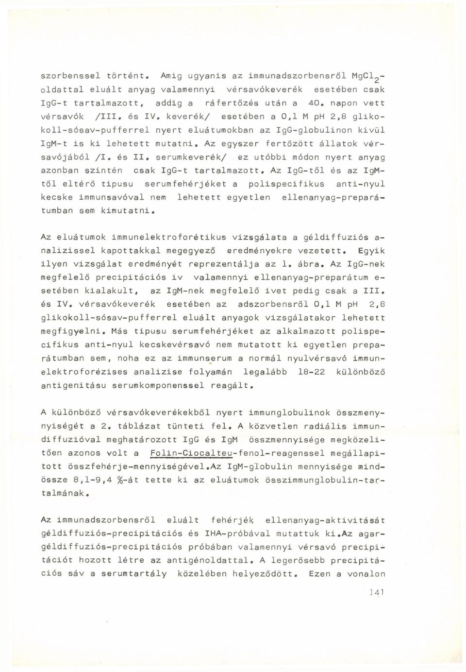 serumkeverék/ ez utóbbi módon nyert anyag azonban szintén csak IgG-t tartalmazott.