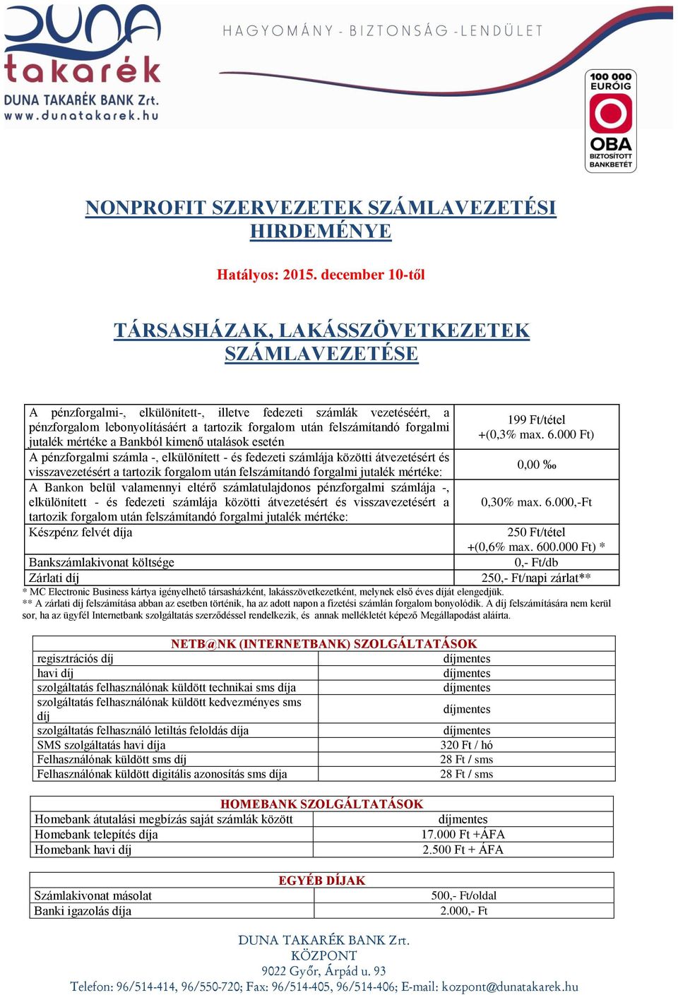 felszámítandó forgalmi jutalék mértéke a Bankból kimenő utalások esetén A pénzforgalmi számla -, elkülönített - és fedezeti számlája közötti átvezetésért és visszavezetésért a tartozik forgalom után