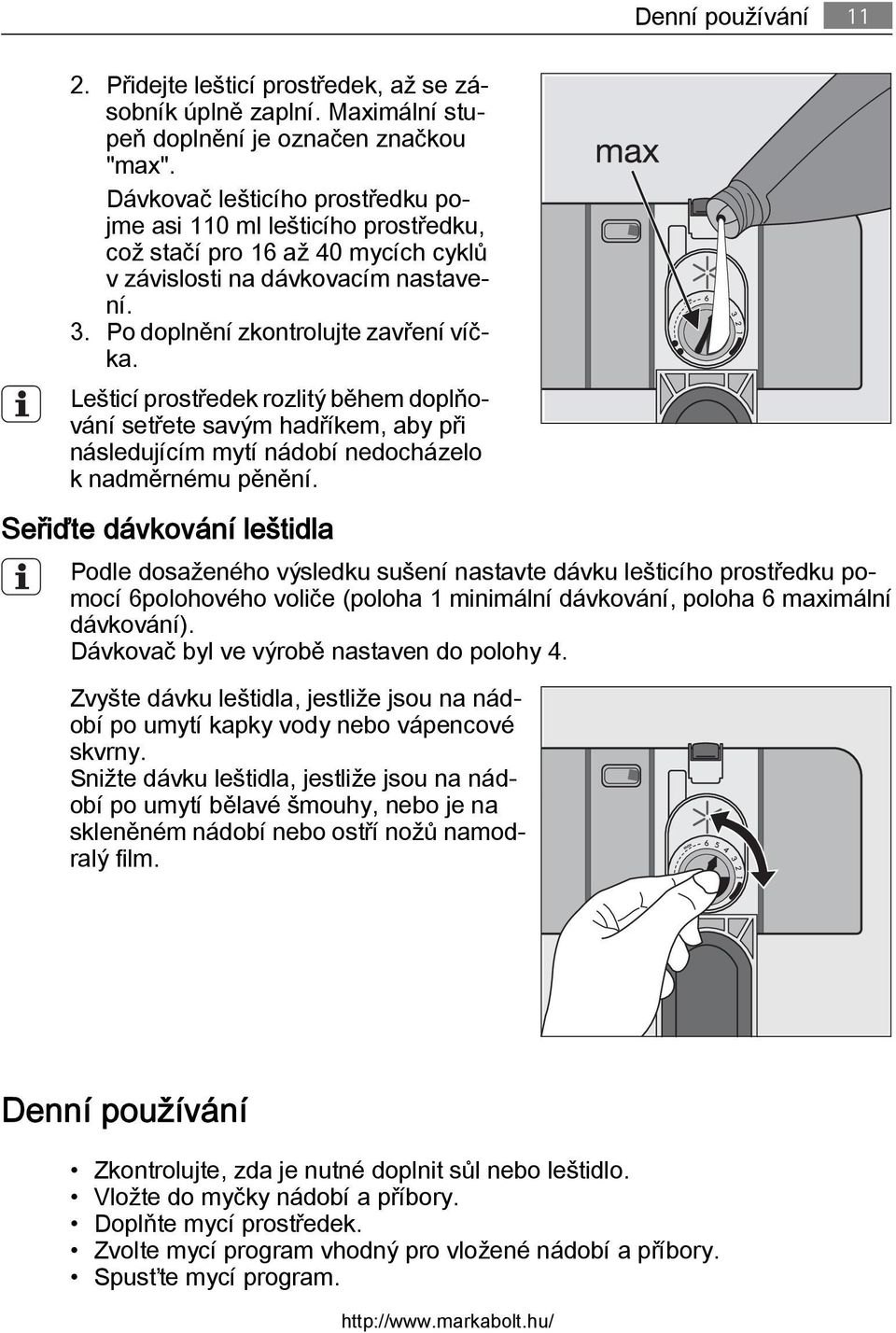 Lešticí prostředek rozlitý během doplňování setřete savým hadříkem, aby při následujícím mytí nádobí nedocházelo k nadměrnému pěnění.