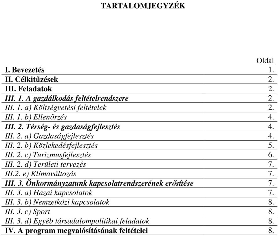 III. 2. d) Területi tervezés 7. III.2. e) Klímaváltozás 7. III. 3. Önkormányzatunk kapcsolatrendszerének erősítése 7. III. 3. a) Hazai kapcsolatok 7. III. 3. b) Nemzetközi kapcsolatok 8.