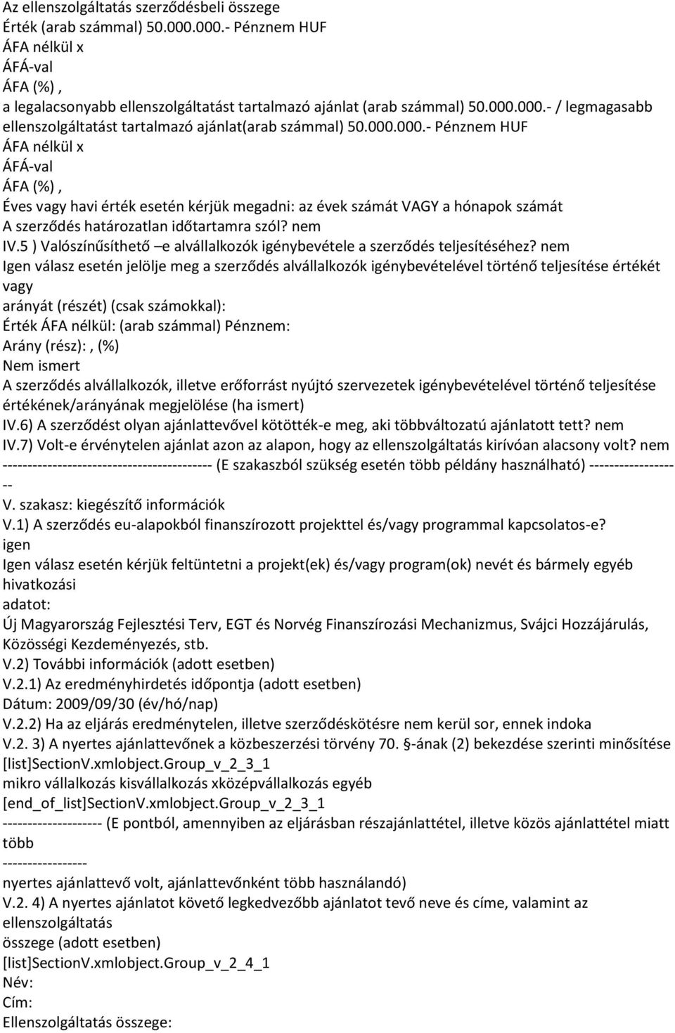 5 ) Valószínűsíthető e alvállalkozók igénybevétele a szerződés teljesítéséhez?