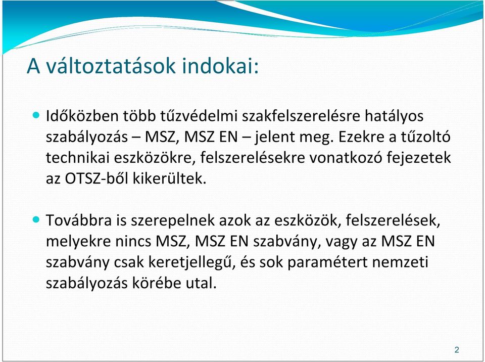 Ezekre a tűzoltó technikai eszközökre, felszerelésekre vonatkozó fejezetek az OTSZ ből kikerültek.