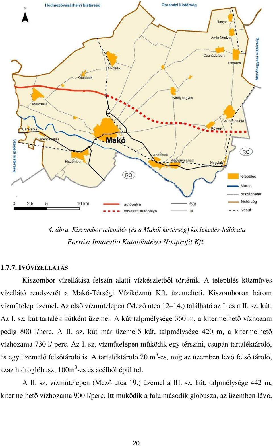 sz. kút tartalék kútként üzemel. A kút talpmélysége 360 m, a kitermelhető vízhozam pedig 800 l/perc. A II. sz. kút már üzemelő kút, talpmélysége 420 m, a kitermelhető vízhozama 730 l/ perc. Az I. sz. vízműtelepen működik egy térszíni, csupán tartaléktároló, és egy üzemelő felsőtároló is.