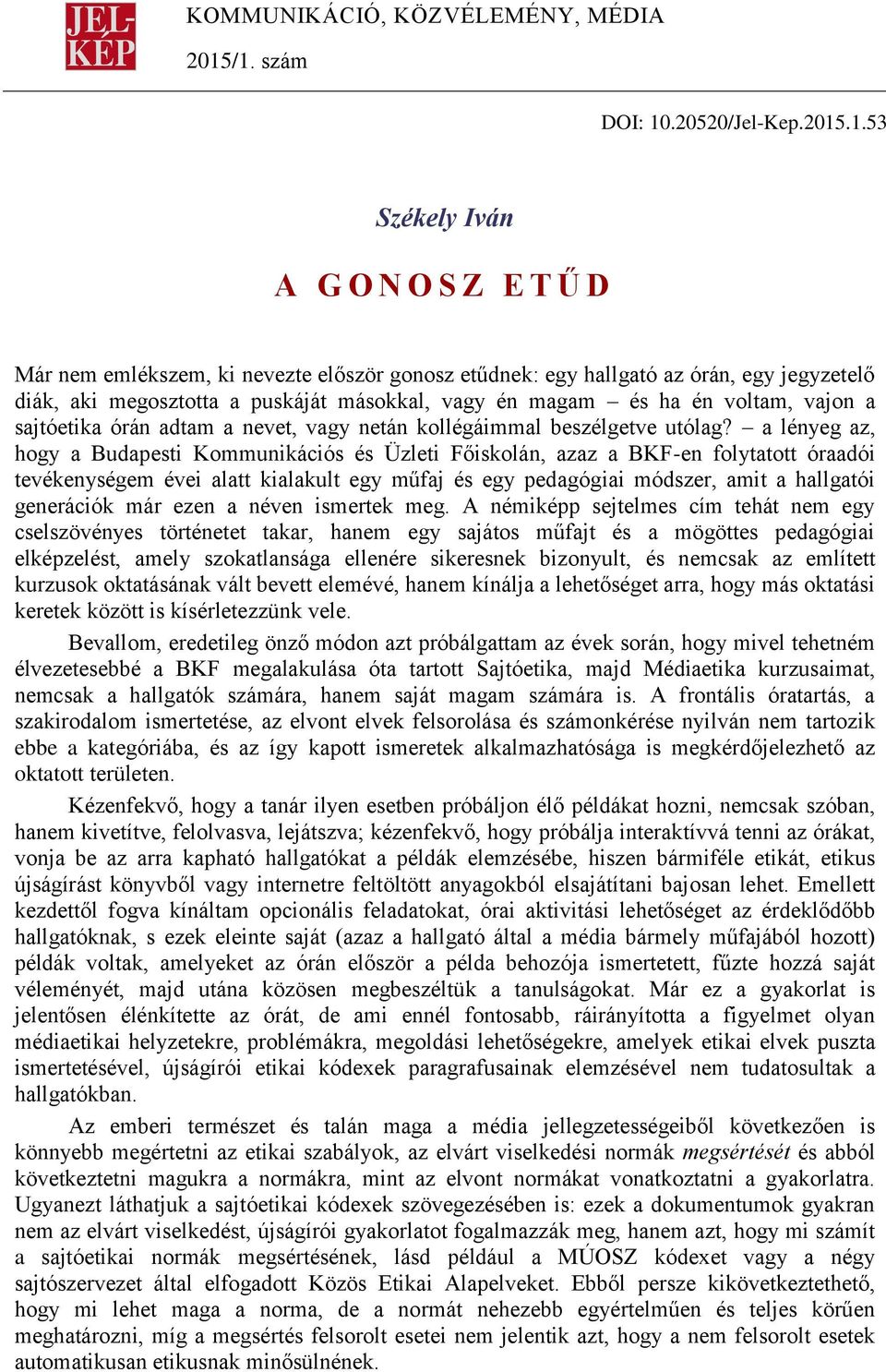 másokkal, vagy én magam és ha én voltam, vajon a sajtóetika órán adtam a nevet, vagy netán kollégáimmal beszélgetve utólag?