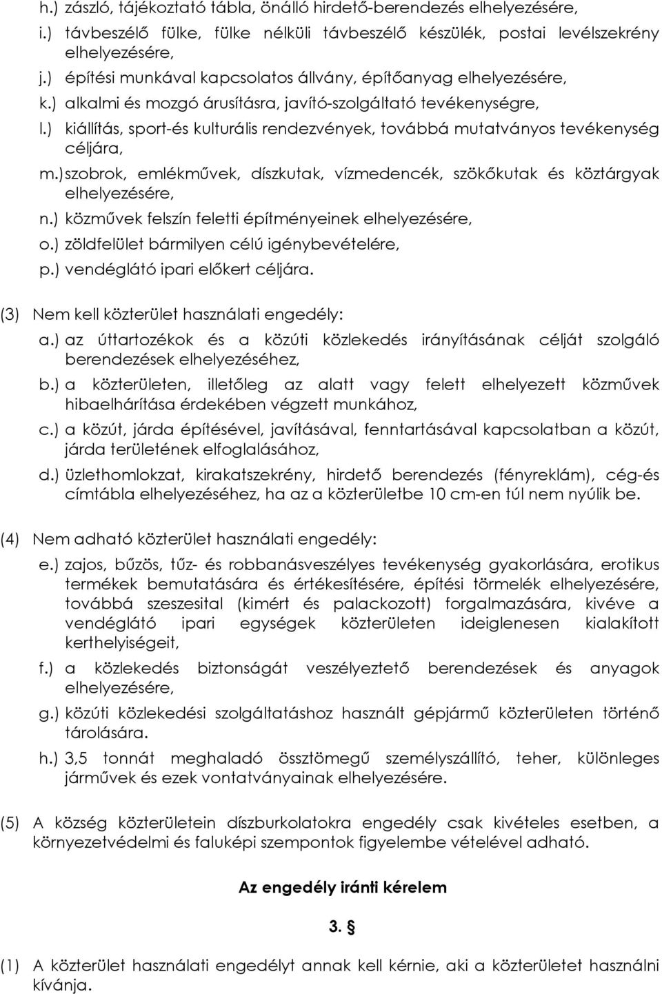 ) kiállítás, sport-és kulturális rendezvények, továbbá mutatványos tevékenység céljára, m.) szobrok, emlékmûvek, díszkutak, vízmedencék, szökõkutak és köztárgyak elhelyezésére, n.