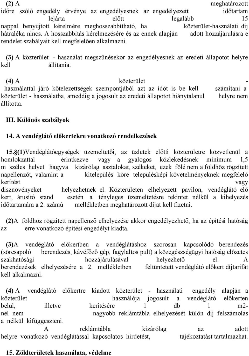 (3) A közterület - használat megszűnésekor az engedélyesnek az eredeti állapotot helyre kell állítania.