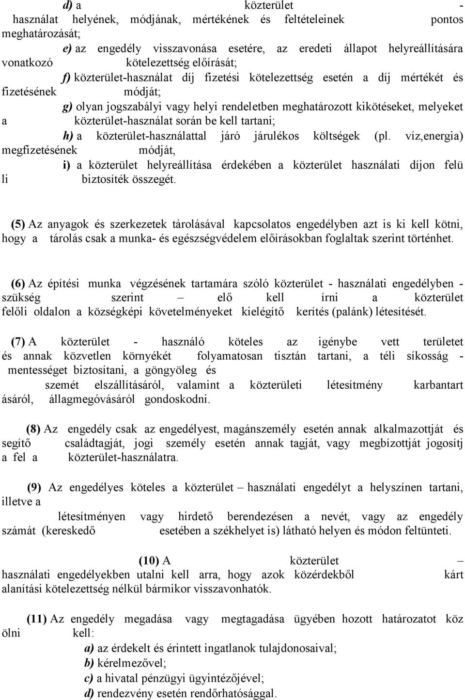 közterület-használat során be kell tartani; h) a közterület-használattal járó járulékos költségek (pl.