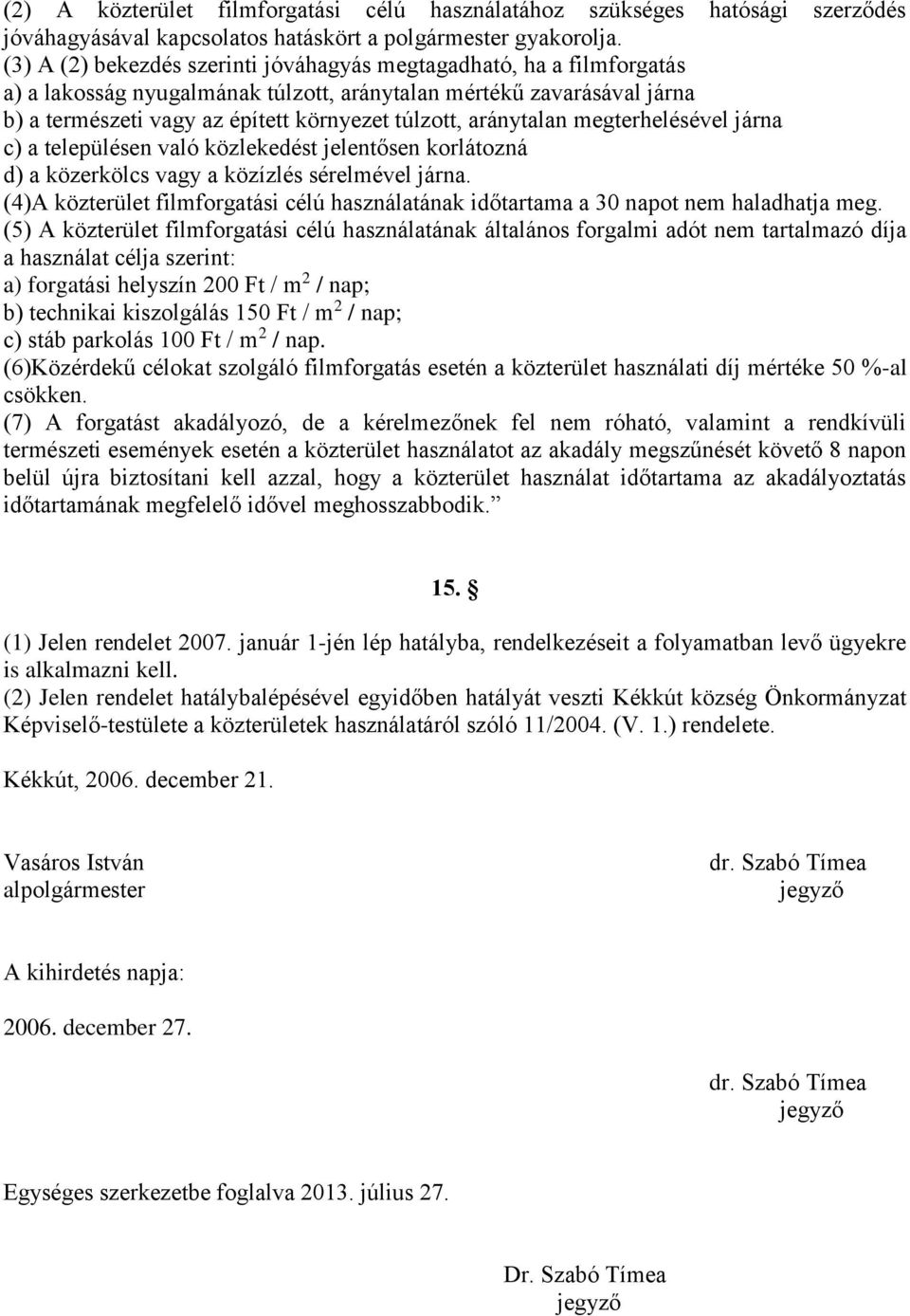 aránytalan megterhelésével járna c) a településen való közlekedést jelentősen korlátozná d) a közerkölcs vagy a közízlés sérelmével járna.