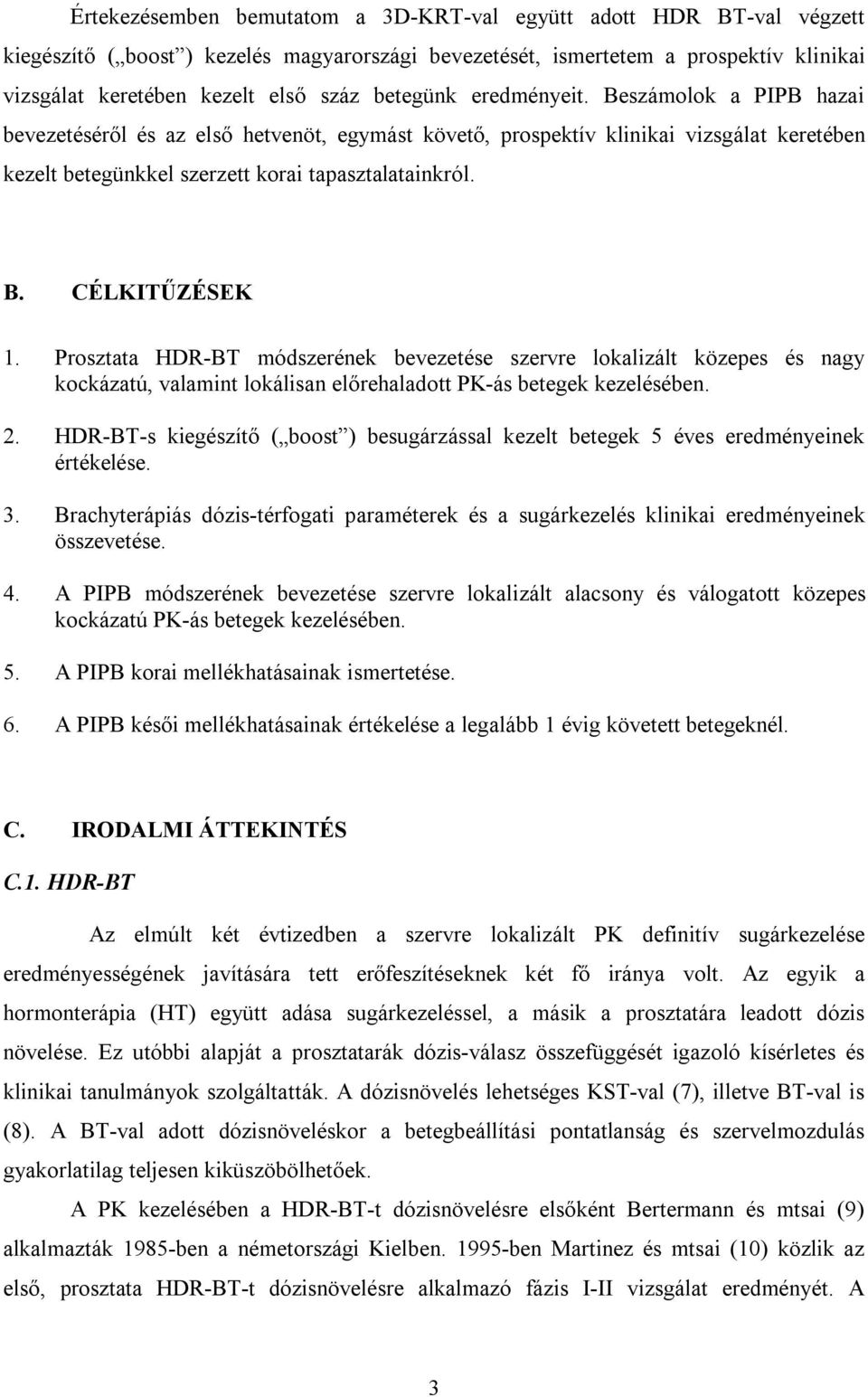 Prosztata HDR-BT módszerének bevezetése szervre lokalizált közepes és nagy kockázatú, valamint lokálisan előrehaladott PK-ás betegek kezelésében. 2.