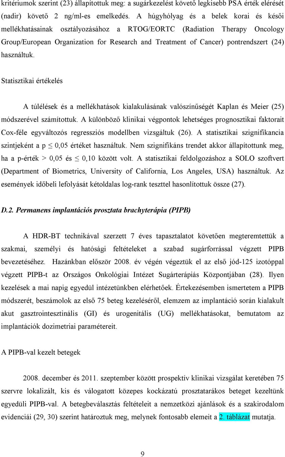 használtuk. Statisztikai értékelés A túlélések és a mellékhatások kialakulásának valószínűségét Kaplan és Meier (25) módszerével számítottuk.