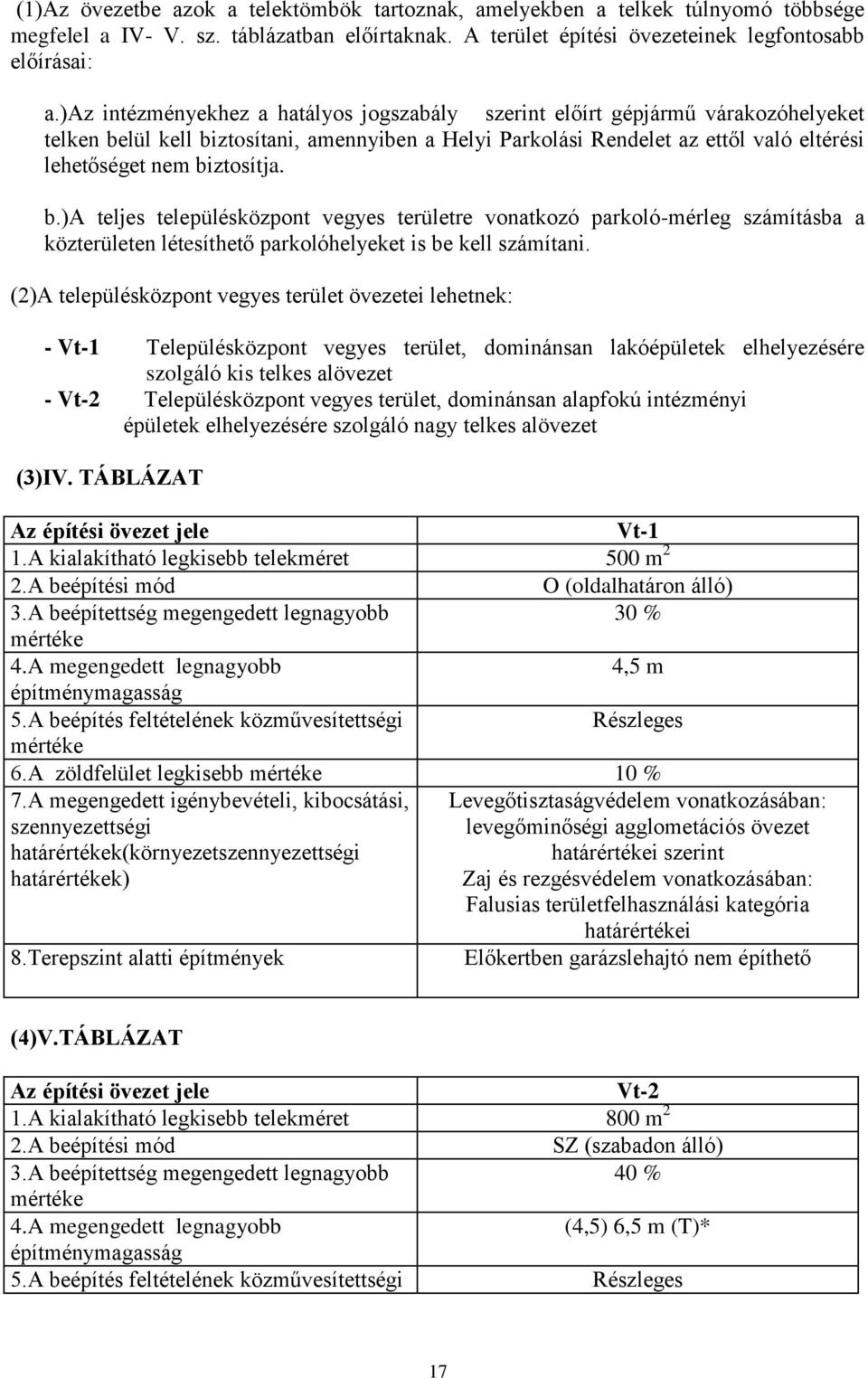 biztosítja. b.)a teljes településközpont vegyes területre vonatkozó parkoló-mérleg számításba a közterületen létesíthető parkolóhelyeket is be kell számítani.